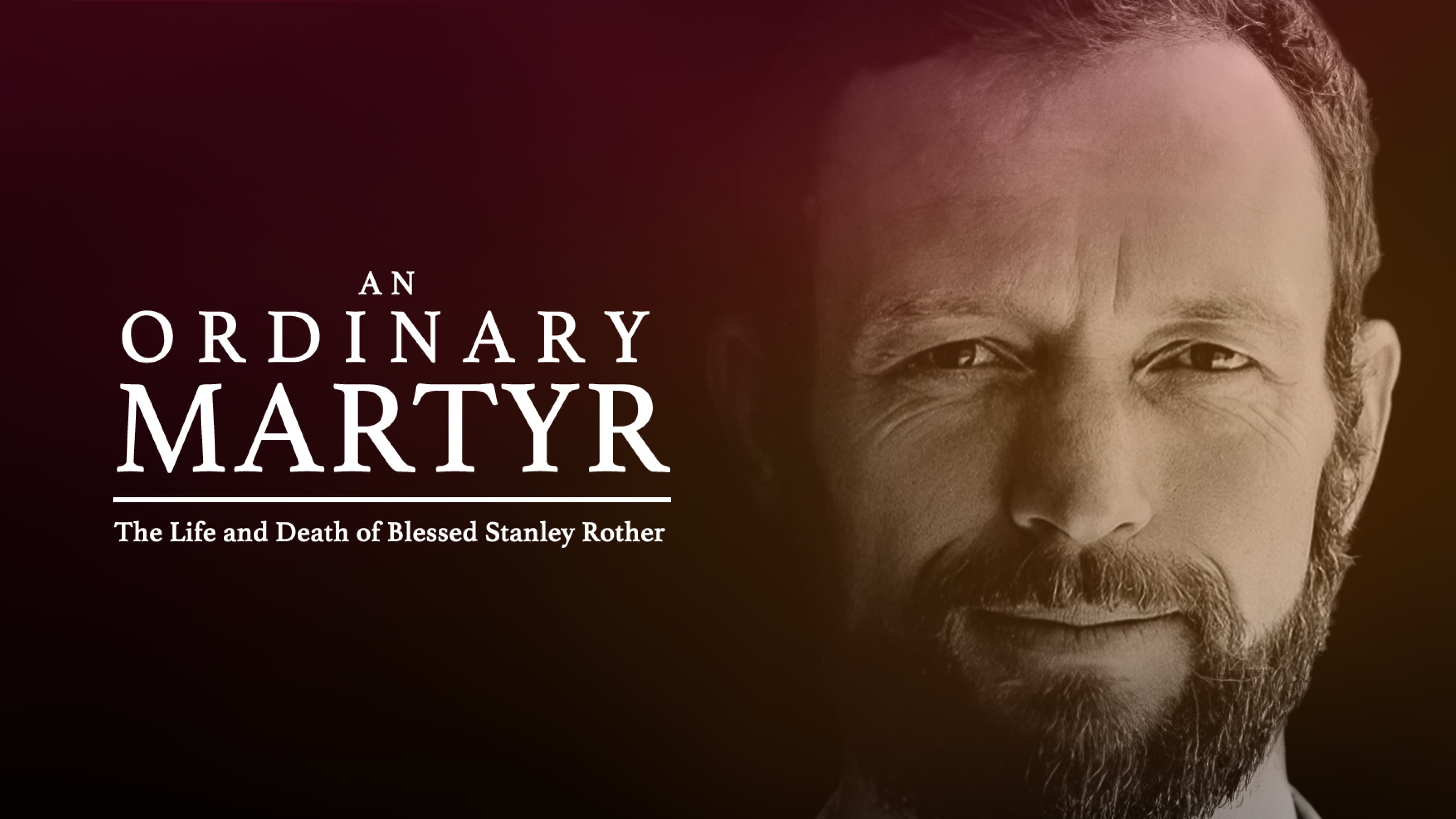 An Ordinary Martyr- the Life and Death of Blessed Stanley Rother