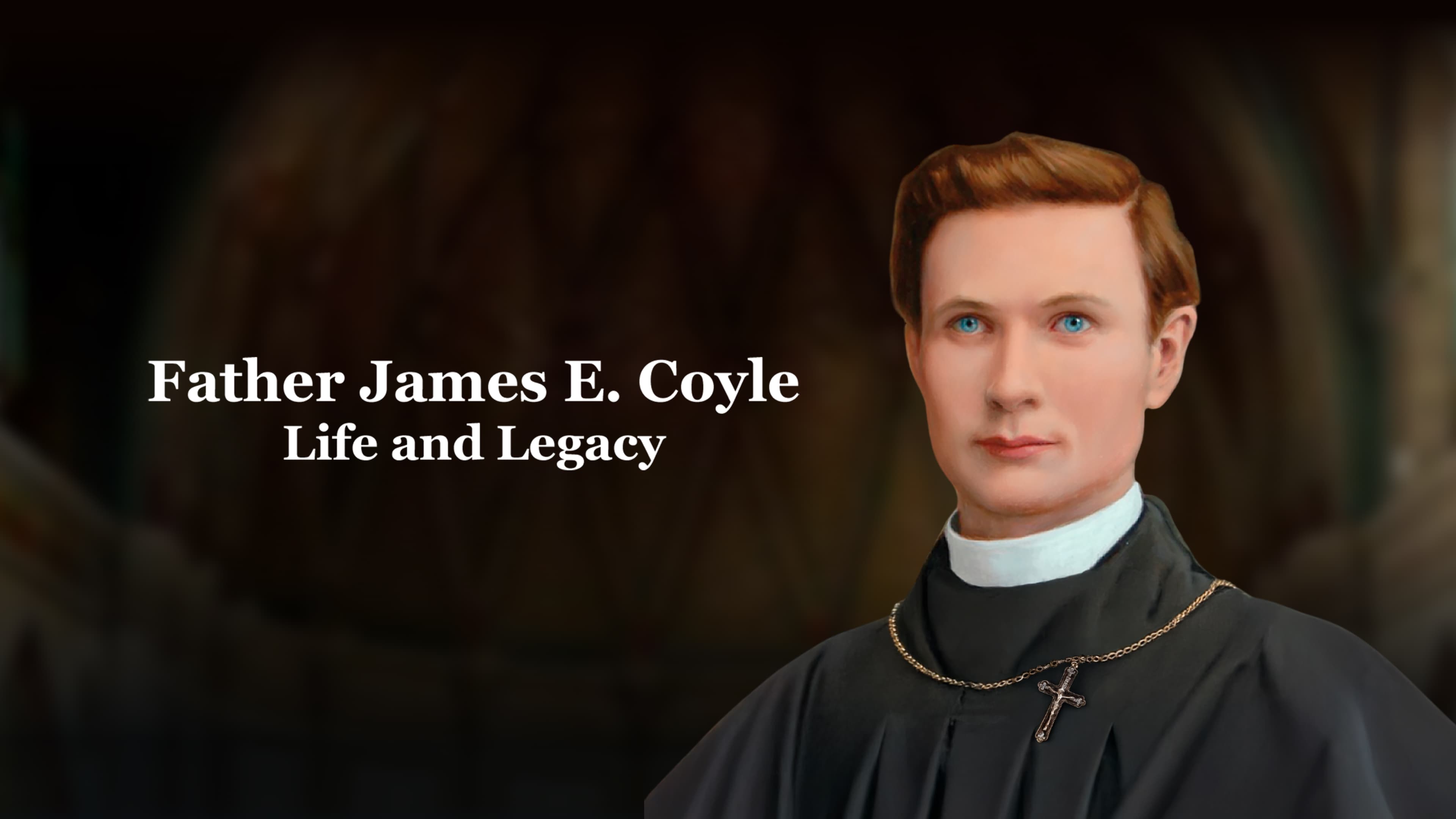 Father James E. Coyle- Life and Legacy