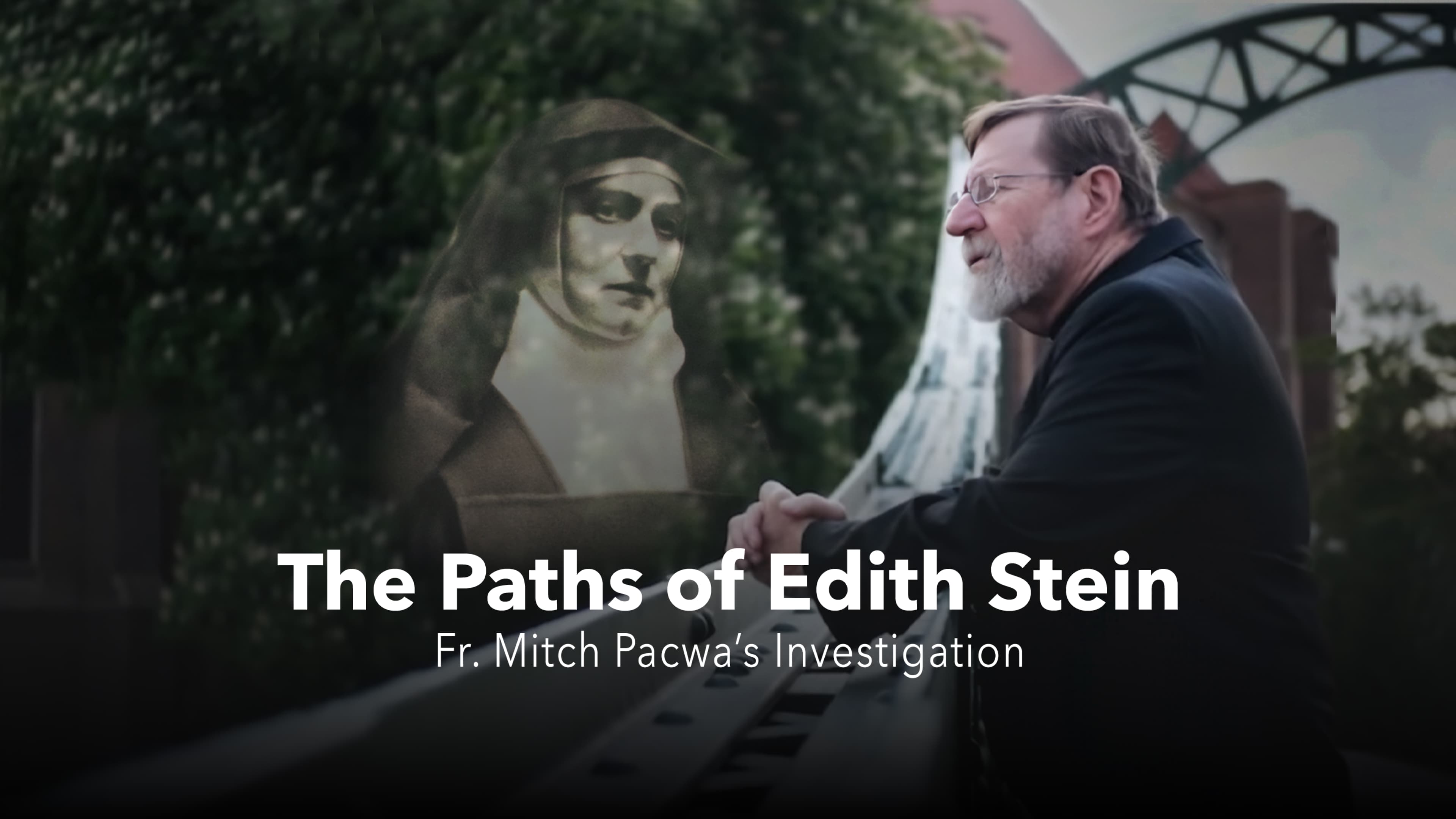 Paths of Edith Stein: Fr. Mitch Pacwa’s Investigation