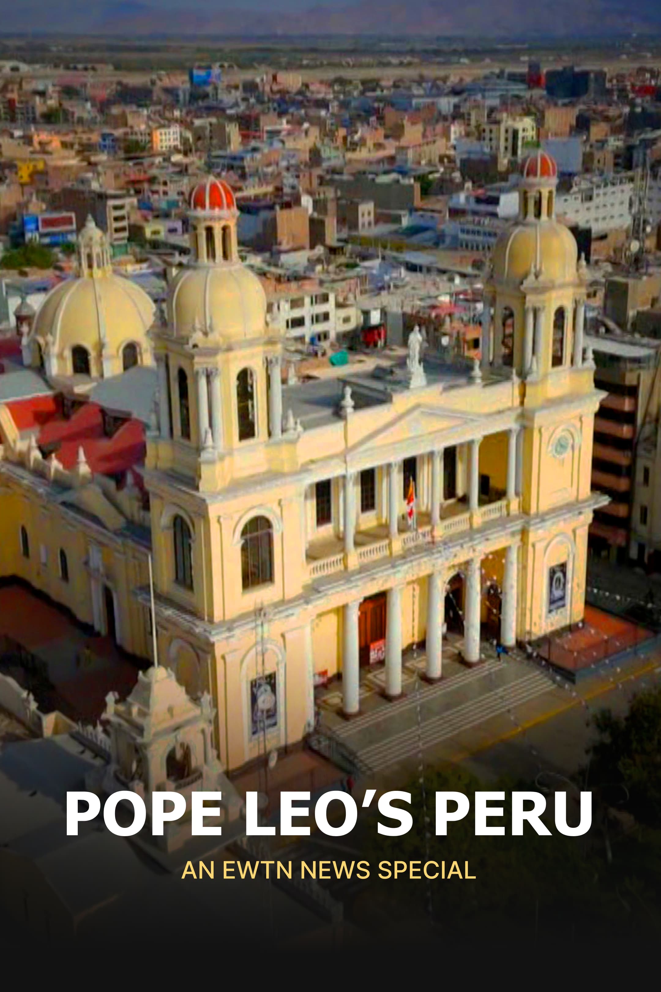 Pope Leo's Peru: an EWTN News Special