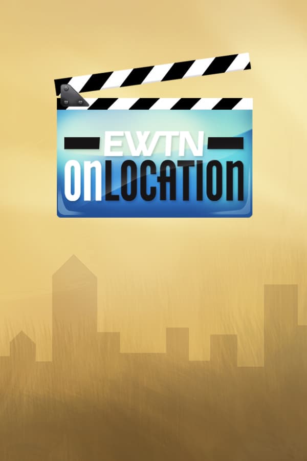 EWTN on Location