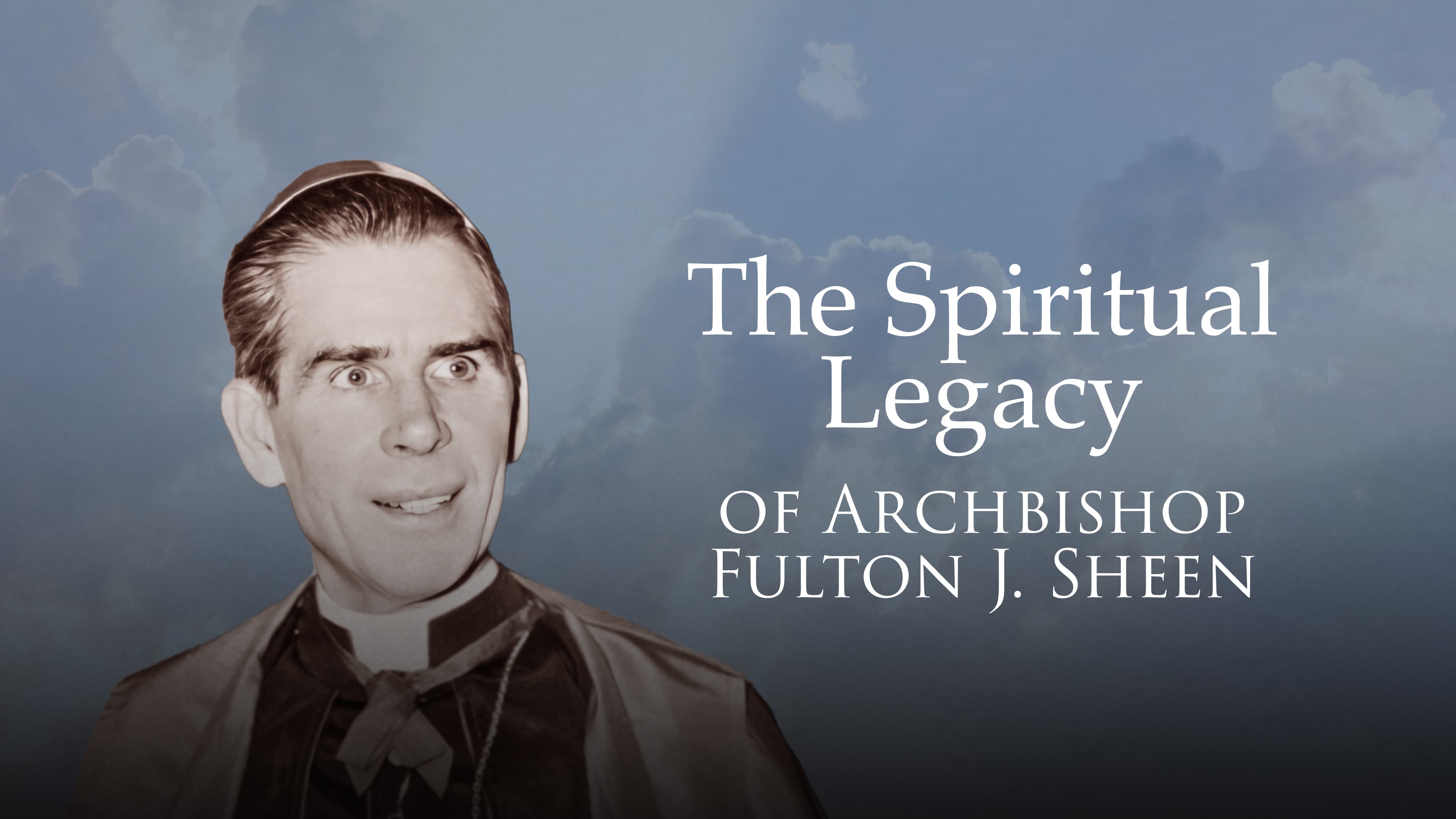 The Spiritual Legacy of Archbishop Fulton J Sheen