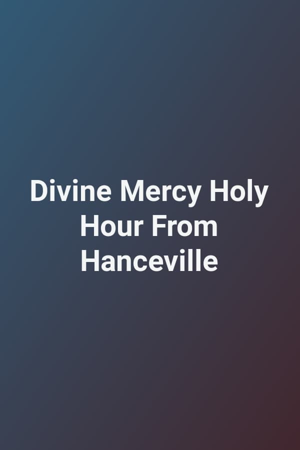 Divine Mercy Holy Hour From Hanceville