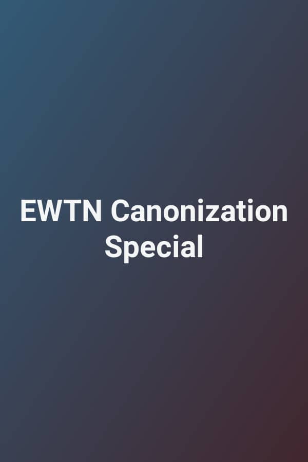 EWTN Canonization Special
