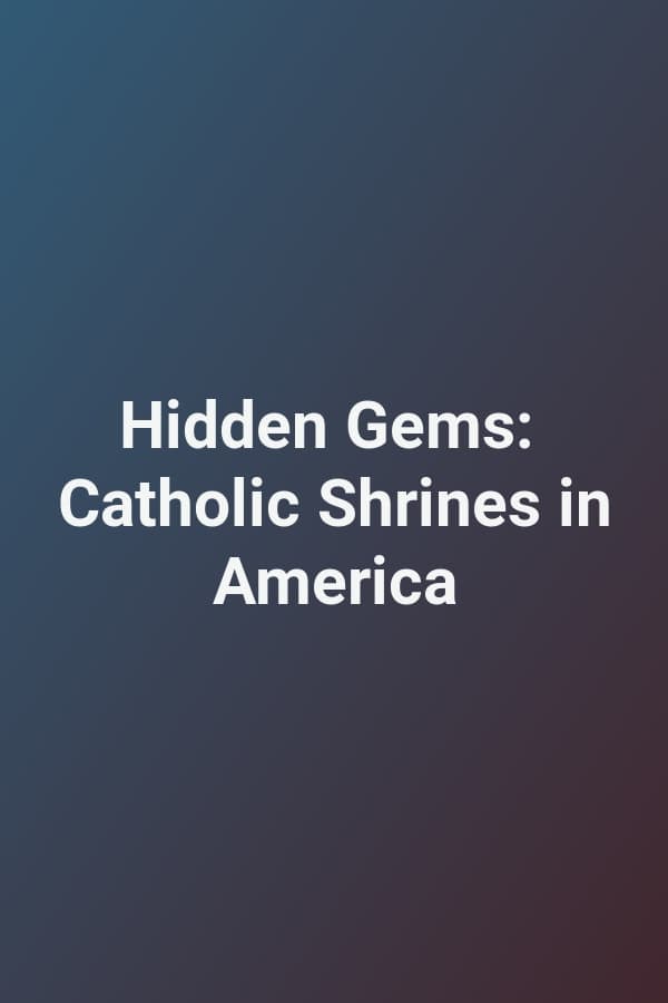 Hidden Gems: Catholic Shrines in America