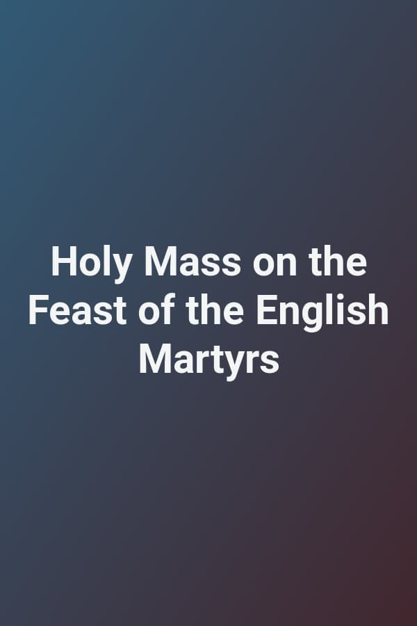 Holy Mass on the Feast of the English Martyrs