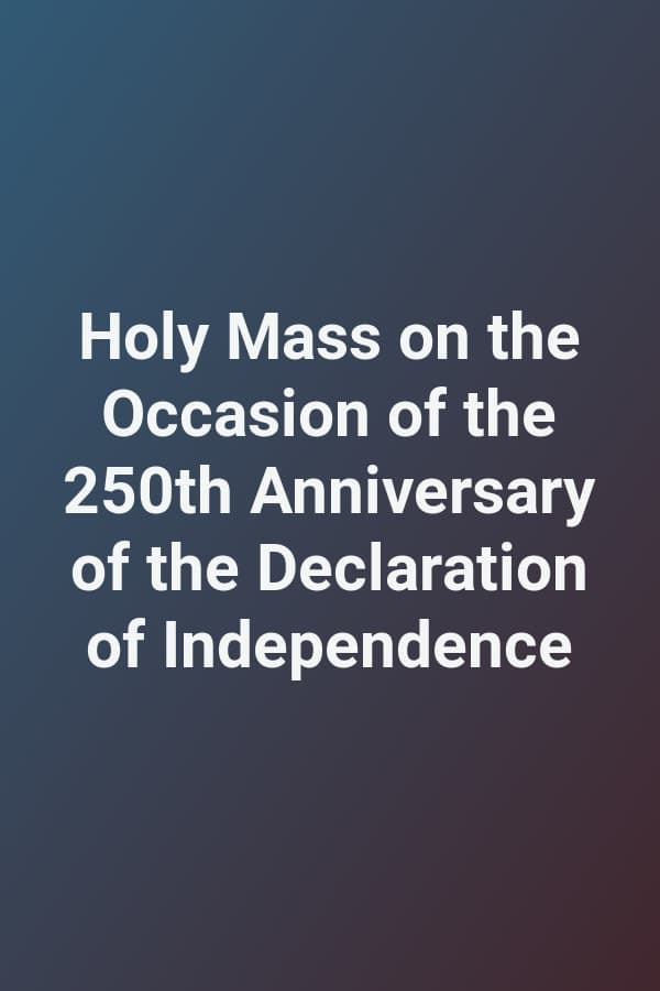 Holy Mass on the Occasion of the 250th Anniversary of the Declaration of Independence