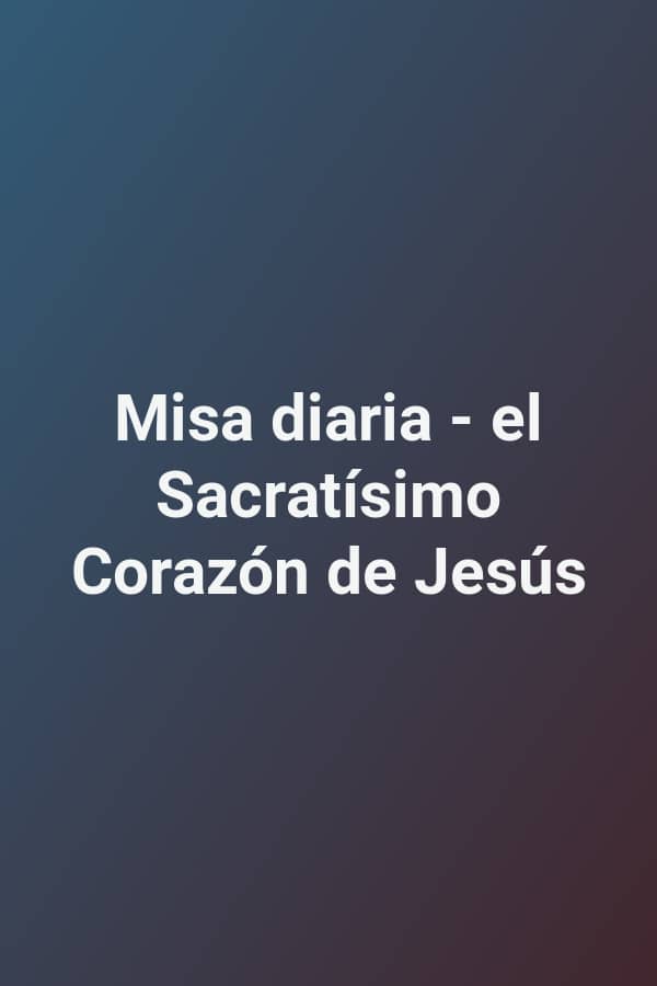 Misa diaria - el Sacratísimo Corazón de Jesús