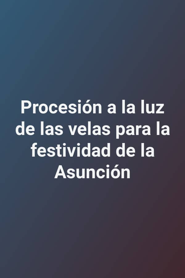 Procesión a la luz de las velas para la festividad de la Asunción