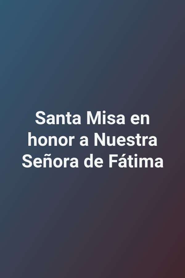 Santa Misa en honor a Nuestra Señora de Fátima