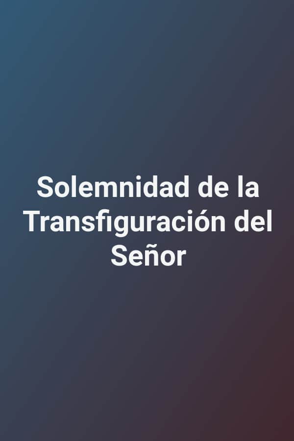 Solemnidad de la Transfiguración del Señor