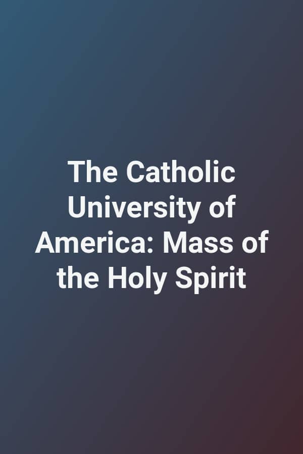 The Catholic University of America: Mass of the Holy Spirit